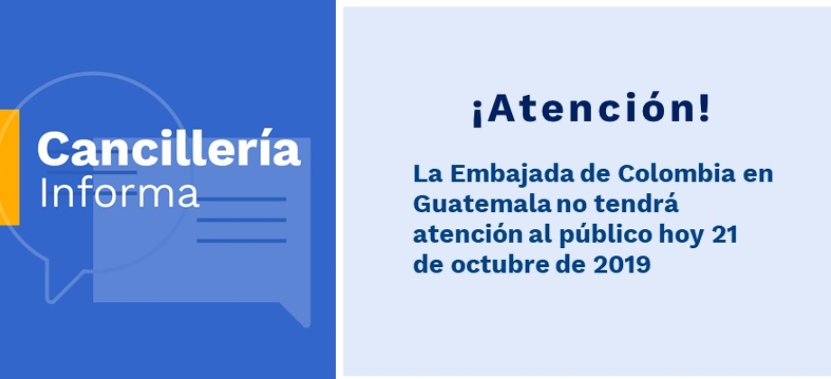 La Embajada de Colombia en Guatemala informa que hoy no tendrá atención al público