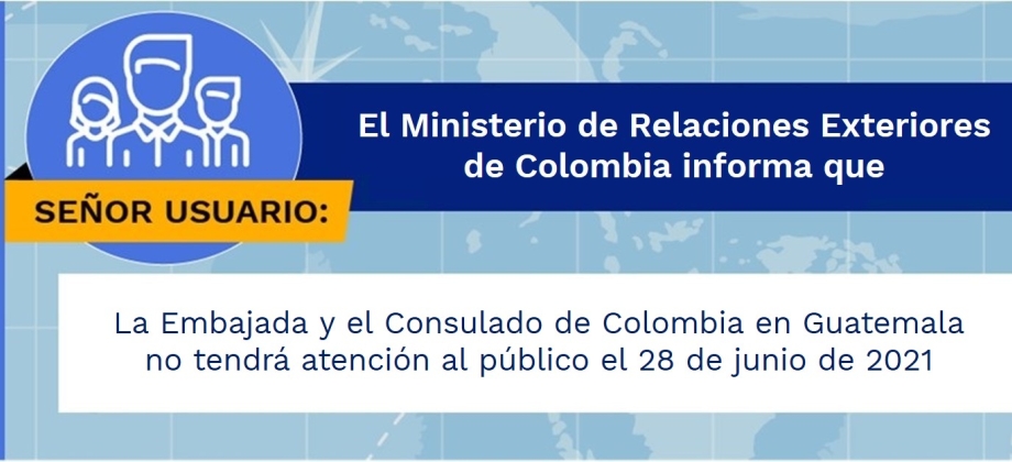 La Embajada y el Consulado de Colombia en Guatemala no tendrá atención al público el 28 de junio de 2021