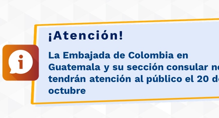 La Embajada de Colombia en Guatemala y su sección consular no tendrán atención al público el 20 de octubre