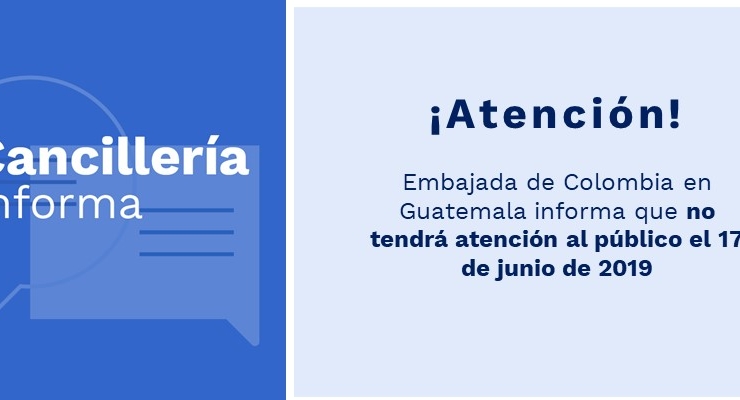 La Embajada de Colombia en Guatemala no tendrá atención el día 17 de junio de 2019